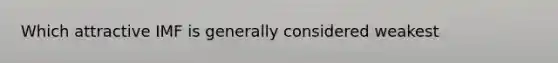 Which attractive IMF is generally considered weakest