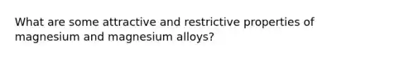 What are some attractive and restrictive properties of magnesium and magnesium alloys?