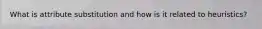 What is attribute substitution and how is it related to heuristics?