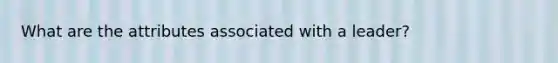 What are the attributes associated with a leader?