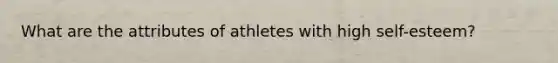 What are the attributes of athletes with high self-esteem?