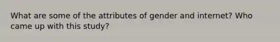 What are some of the attributes of gender and internet? Who came up with this study?