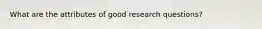 What are the attributes of good research questions?