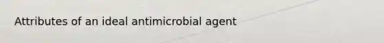 Attributes of an ideal antimicrobial agent