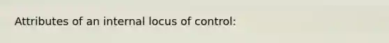 Attributes of an internal locus of control: