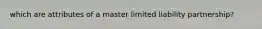 which are attributes of a master limited liability partnership?