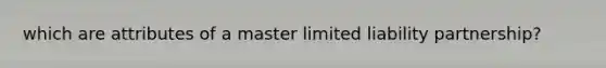 which are attributes of a master limited liability partnership?