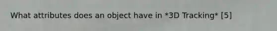 What attributes does an object have in *3D Tracking* [5]