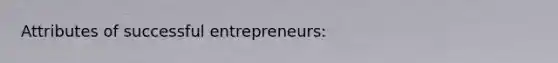 Attributes of successful entrepreneurs: