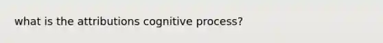 what is the attributions cognitive process?