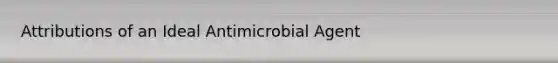 Attributions of an Ideal Antimicrobial Agent