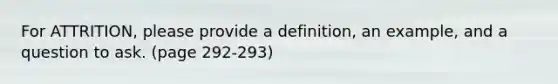 For ATTRITION, please provide a definition, an example, and a question to ask. (page 292-293)