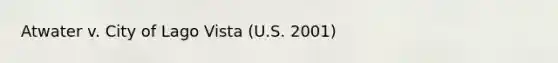 Atwater v. City of Lago Vista (U.S. 2001)