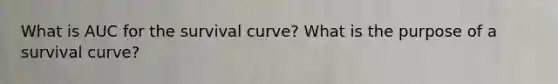 What is AUC for the survival curve? What is the purpose of a survival curve?