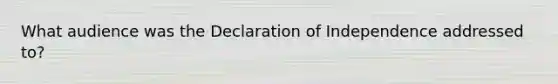 What audience was the Declaration of Independence addressed to?