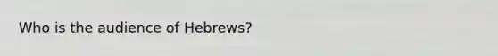 Who is the audience of Hebrews?