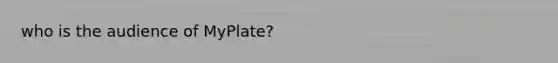 who is the audience of MyPlate?