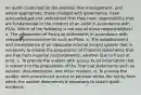 An audit conducted on the premise that management, and where appropriate, those charged with governance, have acknowledged and understood that they have responsibility that are fundamental to the conduct of an audit in accordance with PSAs. Which of the following is not one of those responsibilities? a. The preparation of financial statements in accordance with relevant pronouncements such as PSAs. b. The establishment and maintenance of an adequate internal control system that is necessary to enable the preparation of financial statements that are free from material misstatements, whether due to fraud or error. c. To provide the auditor with access to all information that is relevant to the preparation of the financial statements such as records, documentation, and other matters. d. To provide the auditor with unrestricted access to persons within the entity from which the auditor determines it necessary to obtain audit evidence.