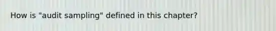 How is "audit sampling" defined in this chapter?