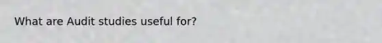 What are Audit studies useful for?