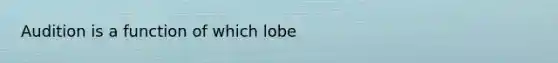 Audition is a function of which lobe