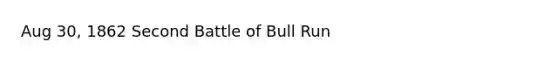 Aug 30, 1862 Second Battle of Bull Run