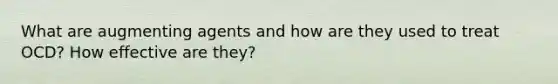 What are augmenting agents and how are they used to treat OCD? How effective are they?