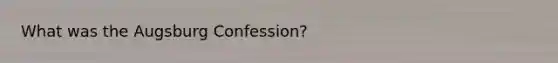 What was the Augsburg Confession?