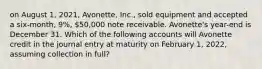 on August 1, 2021, Avonette, Inc., sold equipment and accepted a six-month, 9%, 50,000 note receivable. Avonette's year-end is December 31. Which of the following accounts will Avonette credit in the journal entry at maturity on February 1, 2022, assuming collection in full?