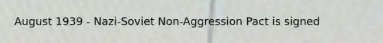 August 1939 - Nazi-Soviet Non-Aggression Pact is signed