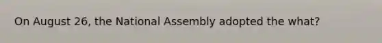 On August 26, the National Assembly adopted the what?