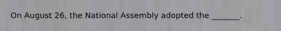 On August 26, the National Assembly adopted the _______.