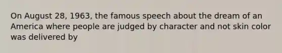 On August 28, 1963, the famous speech about the dream of an America where people are judged by character and not skin color was delivered by