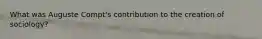 What was Auguste Compt's contribution to the creation of sociology?