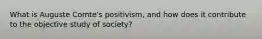 What is Auguste Comte's positivism, and how does it contribute to the objective study of society?