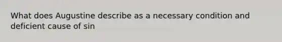 What does Augustine describe as a necessary condition and deficient cause of sin