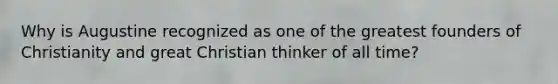 Why is Augustine recognized as one of the greatest founders of Christianity and great Christian thinker of all time?