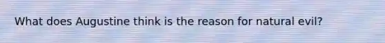What does Augustine think is the reason for natural evil?