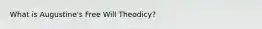 What is Augustine's Free Will Theodicy?