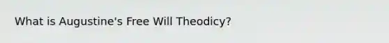 What is Augustine's Free Will Theodicy?