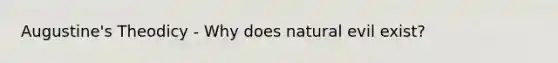 Augustine's Theodicy - Why does natural evil exist?