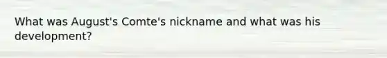 What was August's Comte's nickname and what was his development?