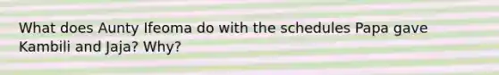 What does Aunty Ifeoma do with the schedules Papa gave Kambili and Jaja? Why?