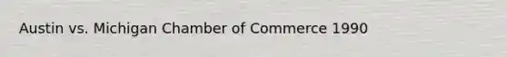 Austin vs. Michigan Chamber of Commerce 1990