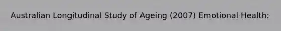 Australian Longitudinal Study of Ageing (2007) Emotional Health: