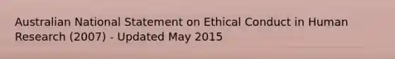 Australian National Statement on Ethical Conduct in Human Research (2007) - Updated May 2015