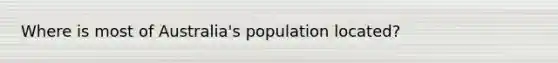 Where is most of Australia's population located?