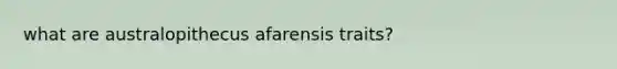 what are australopithecus afarensis traits?