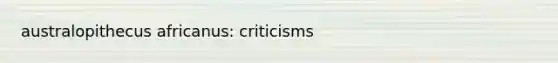 australopithecus africanus: criticisms