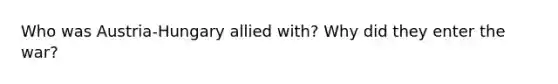 Who was Austria-Hungary allied with? Why did they enter the war?